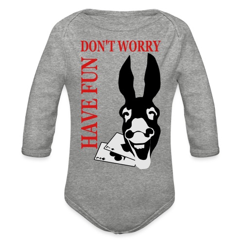Donk Shirt Dont worry have FUN - Organic Long Sleeve Baby Bodysuit
