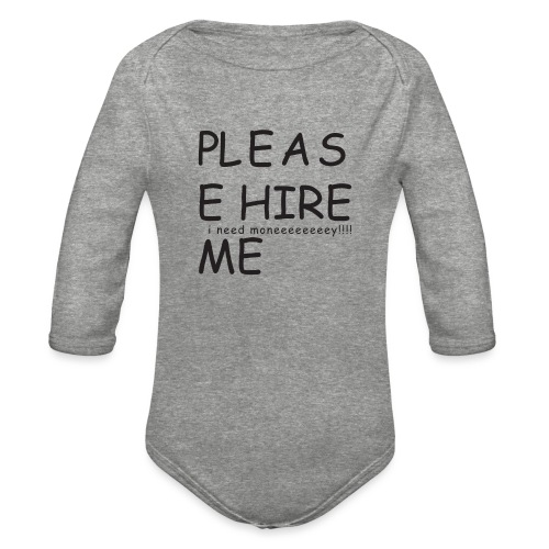 pls hire mei need money!!! - Organic Long Sleeve Baby Bodysuit