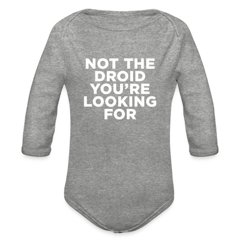 Not the Droid - Star Wars - Organic Long Sleeve Baby Bodysuit