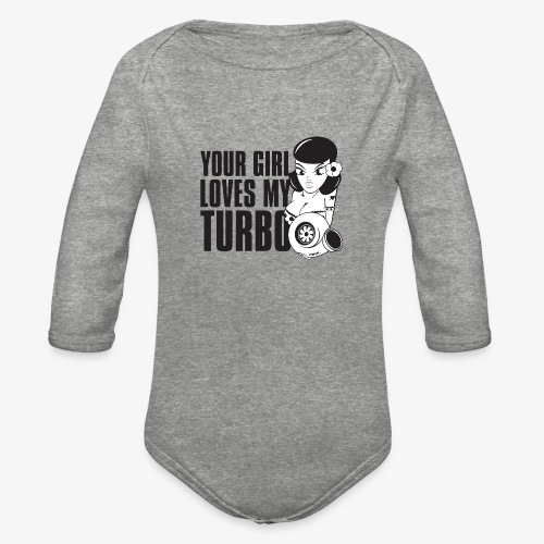 you girl loves my turbo - Organic Long Sleeve Baby Bodysuit