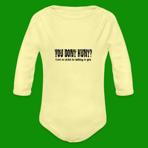 You Don't Hunt? - Organic Long Sleeve Baby Bodysuit