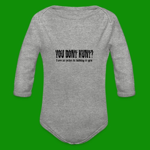 You Don't Hunt? - Organic Long Sleeve Baby Bodysuit