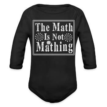 The Math Is Not Making - Organic Long Sleeve Baby Bodysuit - black - Front