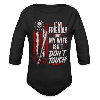 I'm Friendly But My Wife Isn't Don't Touch Skull  - Organic Long Sleeve Baby Bodysuit - black - Front