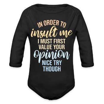 In Order To Insult I Must First Value Your Opinion - Organic Long Sleeve Baby Bodysuit - black - Front
