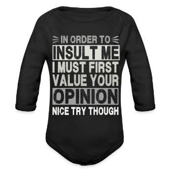 In Order To Insult Me I Must Value Your Opinion - Organic Long Sleeve Baby Bodysuit - black - Front