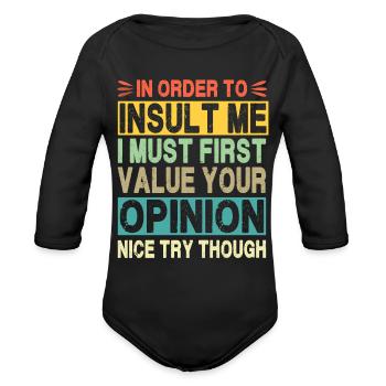 In Order To Insult Me I Must Value Your Opinion - Organic Long Sleeve Baby Bodysuit - black - Front