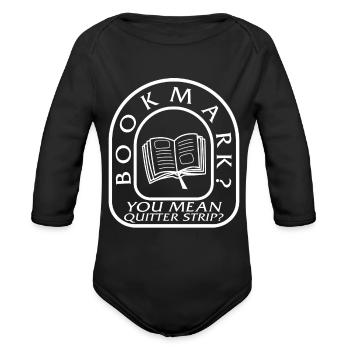 Reading Shirt, Bookmarks You Mean Quitter Strip - Organic Long Sleeve Baby Bodysuit - black - Front