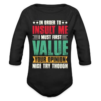 In OrderTo InsultMe I Must First Value YourOpinion - Organic Long Sleeve Baby Bodysuit - black - Front