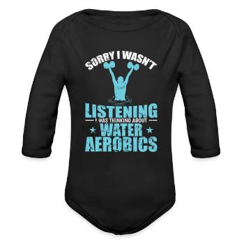 I wasn't Listening Think about Water Aerobics - Organic Long Sleeve Baby Bodysuit - black - Front
