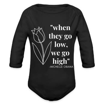 Women's Michelle Obama When They Go Low, We Go Hig - Organic Long Sleeve Baby Bodysuit - black - Front