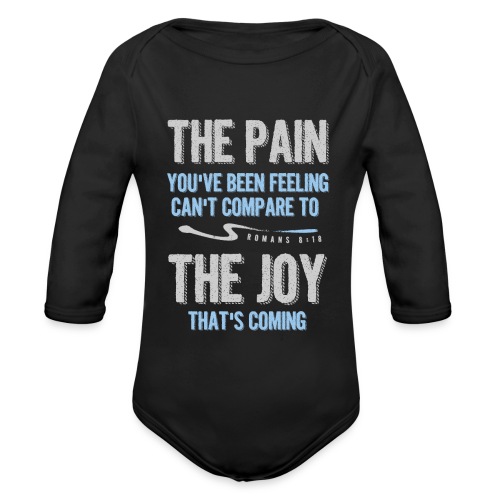 The pain cannot compare to the joy that's coming - Organic Long Sleeve Baby Bodysuit