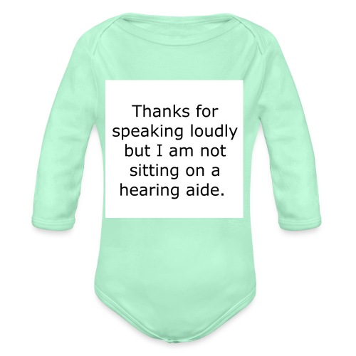 THANKS FOR SPEAKING LOUDLY BUT I AM NOT SITTING... - Organic Long Sleeve Baby Bodysuit