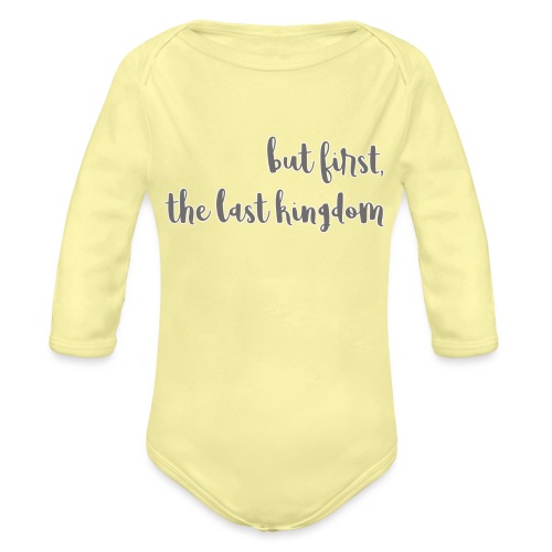 but first the last kingdom - Organic Long Sleeve Baby Bodysuit