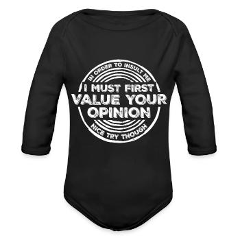 In Order To Insult I Must First Value Your Opinion - Organic Long Sleeve Baby Bodysuit - black - Front