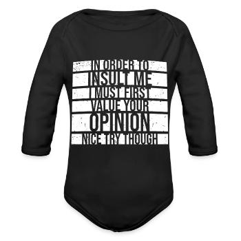 In Order To Insult I Must First Value Your Opinion - Organic Long Sleeve Baby Bodysuit - black - Front