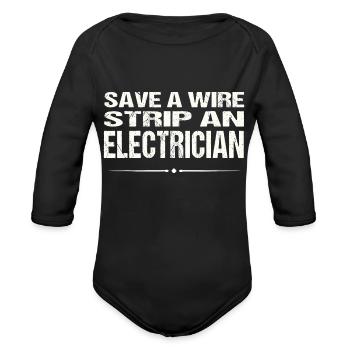 Funny Electrician Shirt Save A Wire Strip An Elect - Organic Long Sleeve Baby Bodysuit - black - Front