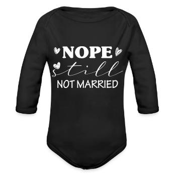 Nope Still Not Married - Organic Long Sleeve Baby Bodysuit - black - Front