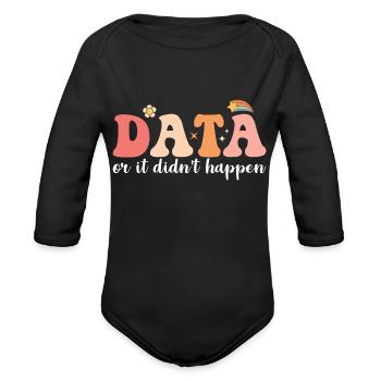 Data Or It Didn't Happen Behavior Analyst - Organic Long Sleeve Baby Bodysuit - black - Front