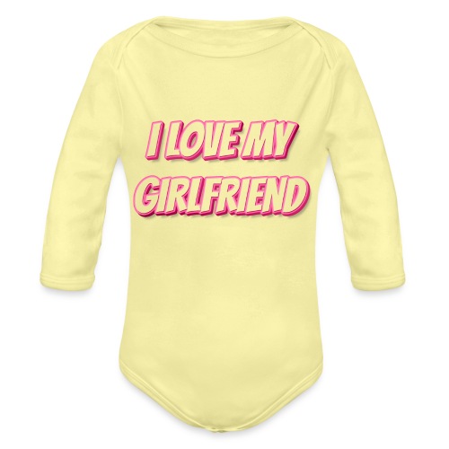 I Love My Girlfriend T-Shirt - Customizable - Organic Long Sleeve Baby Bodysuit