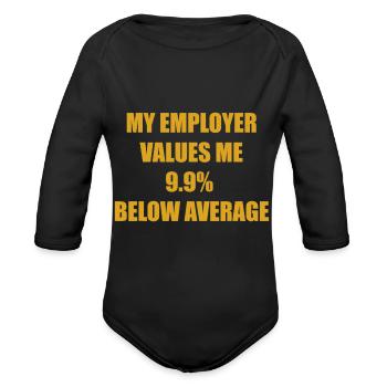 My Employer Values Me 9.9% Below Average - Organic Long Sleeve Baby Bodysuit - black - Front