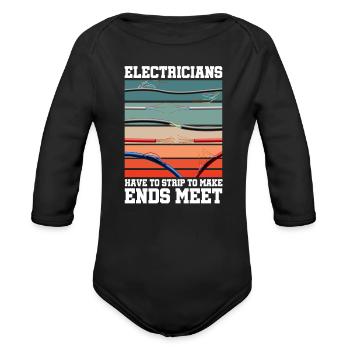 Electricians Have to Strip to Make Ends Meet - Organic Long Sleeve Baby Bodysuit - black - Front