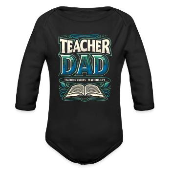 Teacher Dad - Teaching Values, Teaching Life - Organic Long Sleeve Baby Bodysuit - black - Front