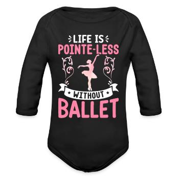 Ballerina Ballet Dancer Pointe Pointe-less Without - Organic Long Sleeve Baby Bodysuit - black - Front