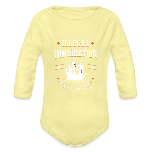 Illegal Immigration Started with Columbus - Organic Long Sleeve Baby Bodysuit