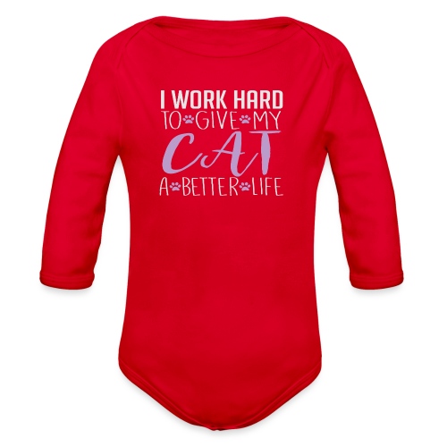 I work hard to give my cat a better life - Organic Long Sleeve Baby Bodysuit