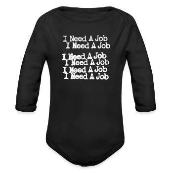 I Need A Job - Organic Long Sleeve Baby Bodysuit - black - Front