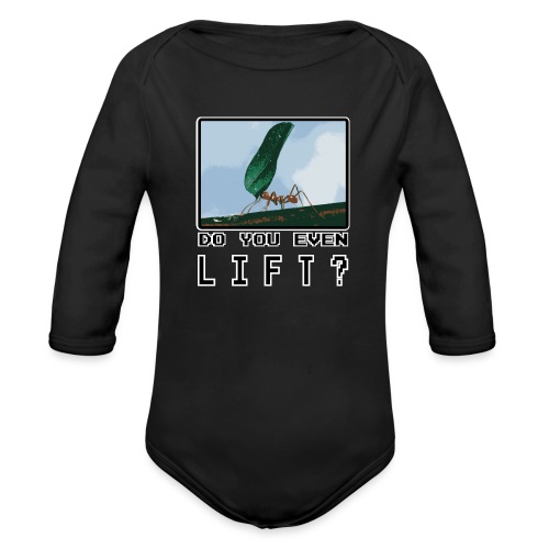 Do you even LIFT? Pretend we're all Ants - Organic Long Sleeve Baby Bodysuit