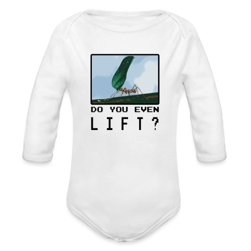 Do you even LIFT? Pretend we're all Ants - Organic Long Sleeve Baby Bodysuit