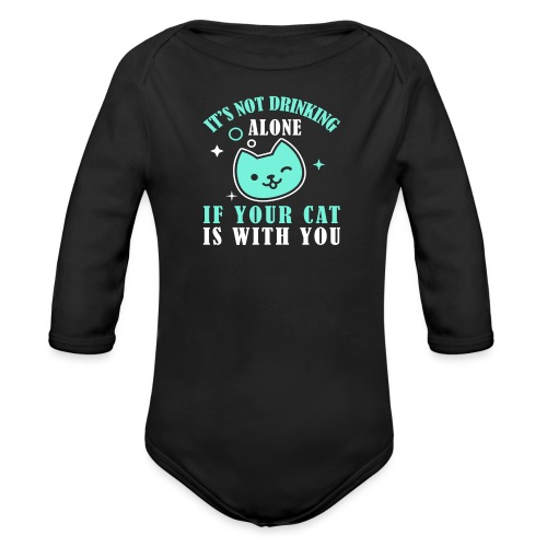 it's not drinking alone if your cat is with you - Organic Long Sleeve Baby Bodysuit
