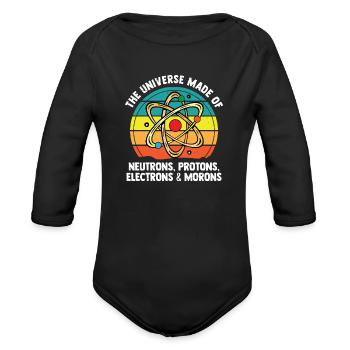 The Universe Of Neutrons Protons Morons Funny - Organic Long Sleeve Baby Bodysuit - black - Front