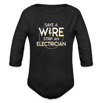 Save A Wire Strip An Electrician Electrician Jobs - Organic Long Sleeve Baby Bodysuit - black - Front