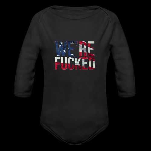 We're Fucked - America - Organic Long Sleeve Baby Bodysuit