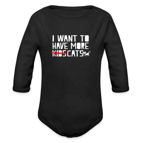 i want to have more kids cats - Organic Long Sleeve Baby Bodysuit