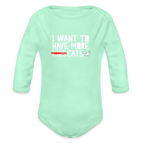 i want to have more kids cats - Organic Long Sleeve Baby Bodysuit