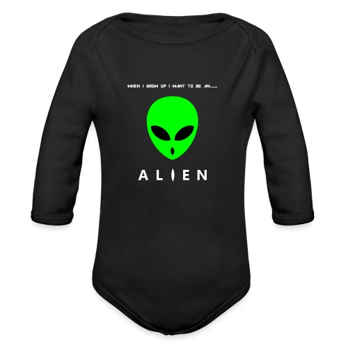 When I Grow Up I Want To Be An Alien - Organic Long Sleeve Baby Bodysuit