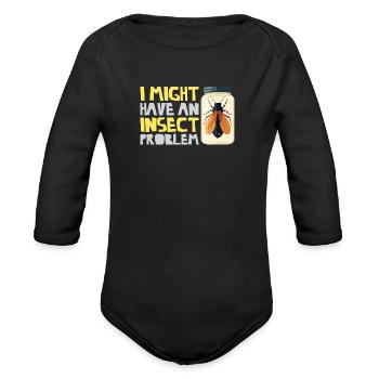 I Might Have An Insect Problem Insects Quote - Organic Long Sleeve Baby Bodysuit - black - Front