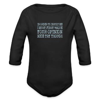 In Order Insult Me Must First Value Your Opinion - Organic Long Sleeve Baby Bodysuit - black - Front