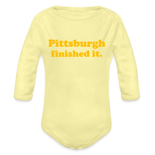 Pittsburgh Finished It - Organic Long Sleeve Baby Bodysuit