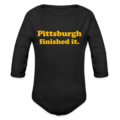 Pittsburgh Finished It - Organic Long Sleeve Baby Bodysuit