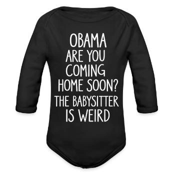 Obama, Are You Coming Home Soon? The Babysitter Is - Organic Long Sleeve Baby Bodysuit - black - Front