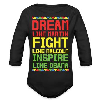 Dream Like Martin Like Malcolm Like Obama - Organic Long Sleeve Baby Bodysuit - black - Front