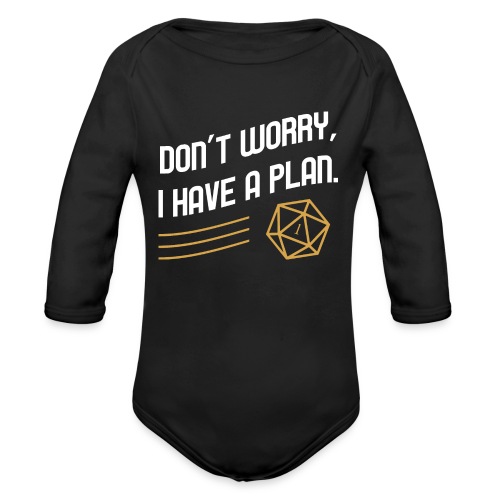 Don't Worry I Have A Plan D20 Dice - Organic Long Sleeve Baby Bodysuit