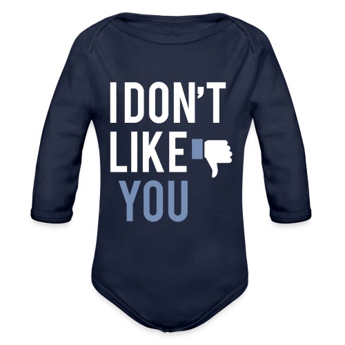 i don t like you - Organic Long Sleeve Baby Bodysuit