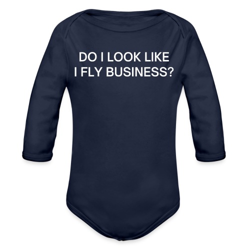 Do I Look Like I Fly Business? - Organic Long Sleeve Baby Bodysuit