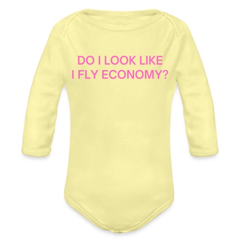 Do I Look Like I Fly Economy? (in pink letters) - Organic Long Sleeve Baby Bodysuit